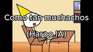 RESUBIDO Como tan muchachos Haroo IA [upl. by Sello]