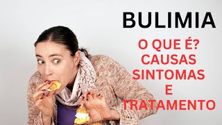 BULIMIA O QUE É CAUSAS SINTOMAS E TRATAMENTO [upl. by Nilrak]