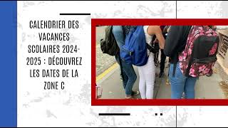 Calendrier des vacances scolaires 20242025  découvrez les dates de la zone C [upl. by Miksen]