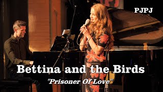 Bettina and the Birds  Prisoner of Love at PJPJ [upl. by Hahsi]