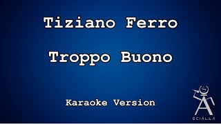 Tiziano Ferro  Troppo Buono KARAOKE [upl. by Maggee]