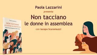 Presentazione «Non tacciano le donne in assemblea» con Paola Lazzarini e Iacopo Scaramuzzi [upl. by Giovanna]