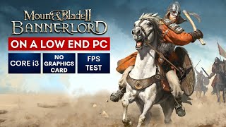 Mount amp Blade 2 Bannerlord on Low End PC  NO Graphics Card  i3 [upl. by Assek]