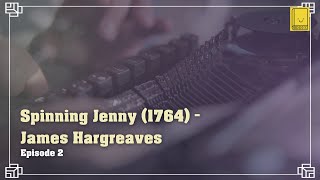 Industrial Revolution Episode 2 The Spinning Jenny 1764  James Hargreaves [upl. by Entirb938]