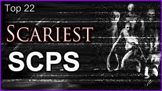 Top 22  Scariest SCPs [upl. by Notyep799]