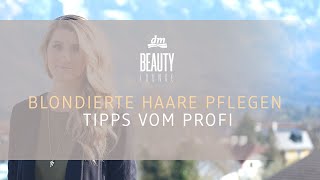 dm BEAUTY LOUNGE  Blondierte Haare pflegen Tipps vom Profi [upl. by Curtice]