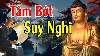 Tâm Bớt Nghĩ Nhiều Cuộc Sống Sẽ An Vui Mới Hạnh Phúc Được  Lời Phật Dạy [upl. by Radnaxela933]