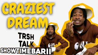 This Is The MOST CRAZY Dream Ive Ever Had with Showtimebarii  TRSH Talk Interview [upl. by Naghem629]