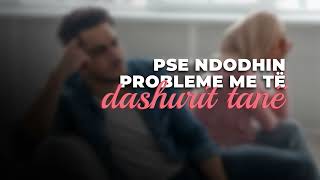 PËRSE NDODHIN PROBLEME ME TË DASHURIT TANË [upl. by Seessel]