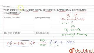 Which of the following alkyl bromides may be used for the synthesis of 23dimethylbutane by Wurtz [upl. by Belen662]