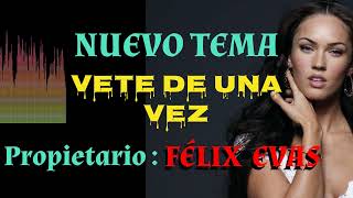 NUEVA CHICHA FULL ÉXITO  VETE DE UNA VEZ  PROPIETARIO DEL TEMA  FÉLIX EVAS [upl. by Sedlik]