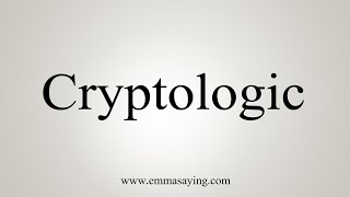 How To Say Cryptologic [upl. by Chauncey]