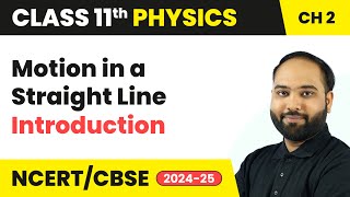 Motion in a Straight Line  Introduction  Class 11 Physics Chapter 2  CBSE 202425 [upl. by Dela]