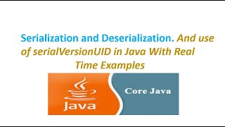 Serialization and Deserialization And use of serialVersionUID in Java With Real Time Examples [upl. by Kopans]