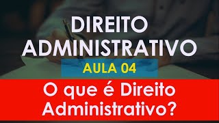 Aula 04  Direito Administrativo  O que é Direito Administrativo [upl. by Oninrutas]