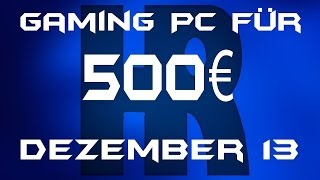 Gaming Pc für 500€ Dezember 13 [upl. by Achorn850]