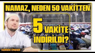 Namaz neden 50 vakitten 5 vakite indirildi  Kerem Önder [upl. by Aloisia280]