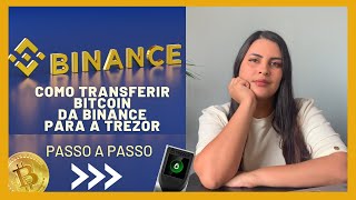 Como enviar Bitcoin da BINANCE para a TREZOR Passo a passo [upl. by Inaej]