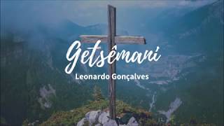 Getsêmani  Leonardo Gonçalves LETRA HD [upl. by Harms]