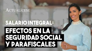 Seguridad social y parafiscales ¿cómo se paga cuando el trabajador percibe un salario integral [upl. by Vanni343]