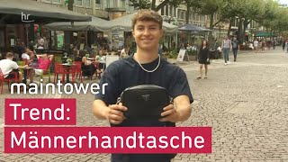 Immer mehr Männer tragen Handtasche  maintower [upl. by Arrec]