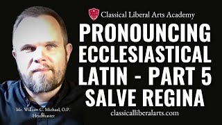 Pronouncing Ecclesiastical Latin Part 5 Salve Regina [upl. by Ardek]