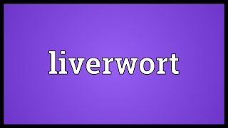 Liverwort Meaning [upl. by Dabbs465]