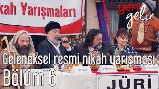 Yeni Gelin 6 Bölüm  Geleneksel Resmi Nikah Yarışması [upl. by Ahsila]