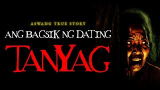 ANG BAGSIK NG DATING TANYAG  ASWANG TRUE STORY [upl. by Cailean]