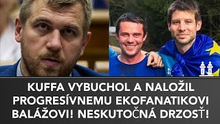 KUFFA BRUTÁLNE NALOŽIL PROGRESÍVNEMU EKOFANATIKOVI BALÁŽOVI Obyčajná falošná banda [upl. by Lenssen]