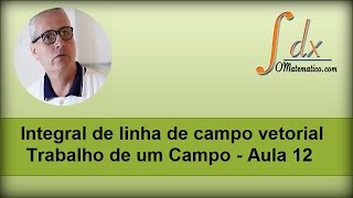 Grings  Integral de linha de campo vetorial  Trabalho de um Campo  Aula 12 [upl. by Paquito572]