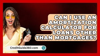 Can I Use an Amortization Calculator for Loans Other Than Mortgages  CreditGuide360com [upl. by Campagna932]