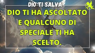 Dio ti ha ascoltato e qualcuno di speciale ti ha scelto [upl. by Prinz]