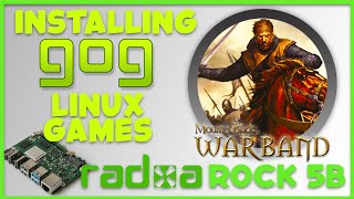 INSTALLING LINUX GOG GAMES on ARM64 with BOX64 amp MampB Warband TEST on ROCK5B RK3588 [upl. by Anitirhc]