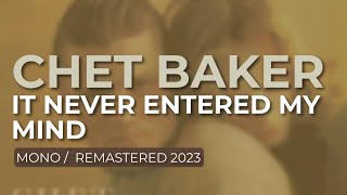 Chet Baker  It Never Entered My Mind MonoRemastered 2023 Official Audio [upl. by Notelrahc981]