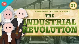 The Industrial Revolution Crash Course History of Science 21 [upl. by Tri]