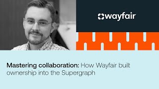 Mastering collaboration How Wayfair built ownership into the Supergraph [upl. by Kenay]