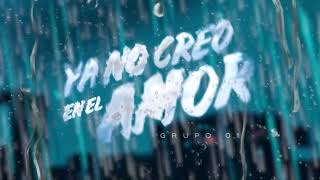 Grupo 01  Ya No Creo En El Amor Lyric Video [upl. by Kamaria]