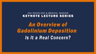 UVA Radiology Keynote Lecture Series  An Overview of Gadolinium Deposition  Is it a Real Concern [upl. by Etselec159]