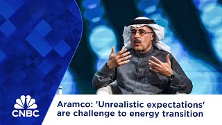 Aramco Unrealistic expectations are challenge to energy transition [upl. by Eillac]