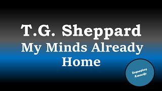 T G Sheppard  My Minds Already Home Karaoke Version [upl. by Zrike]