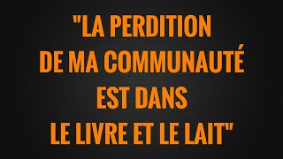 quotLA PERDITION DE MA COMMUNAUTÉ EST DANS LE LIVRE ET LE LAITquot [upl. by Arita]