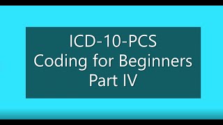 Introduction to ICD10PCS Coding for Beginners Part IV [upl. by Allehcram]