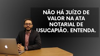 ATA NOTARIAL DE USUCAPIÃO HÁ JUÍZO DE VALOR [upl. by Gussie]