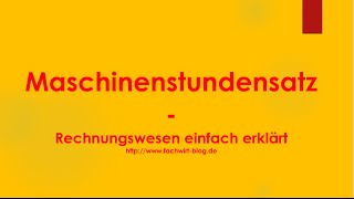 Maschinenstundensatz  Maschinenstundensatzrechnung Rechnungswesen einfach verstehen [upl. by Baudin]