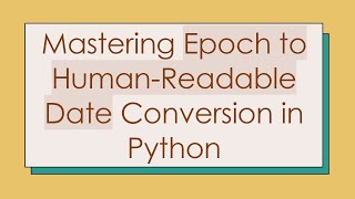 Mastering Epoch to HumanReadable Date Conversion in Python [upl. by Korff]