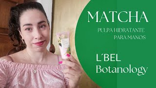 Matcha Botanology L´bel  Pulpa Hidratante Para Manos [upl. by Vasily628]