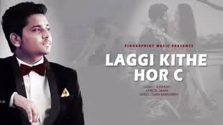 Laggi Kithe Hor C Full hd Video Song Kamal Khan Latest Punjabi song 2018 youtoube [upl. by Noseyt348]