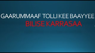 Bilisee KarrasaaGaarummaf Tolli kee Baayyee [upl. by Suoivatnod]