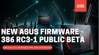 NEW Asus Router Beta Firmware  ASUSWRT 386 RC31 Public Beta [upl. by Marabelle]